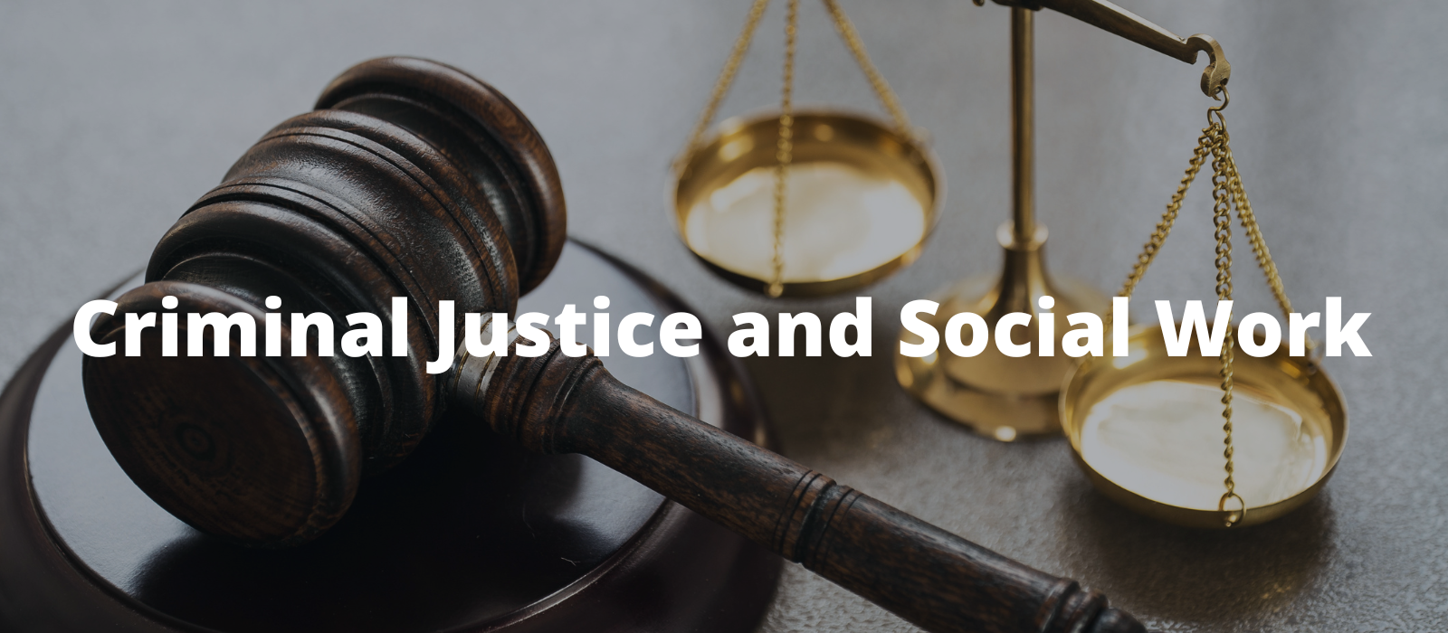 "A wooden gavel rests on its base next to a brass scale of justice with the words Criminal Justice and Social Work overlaid."