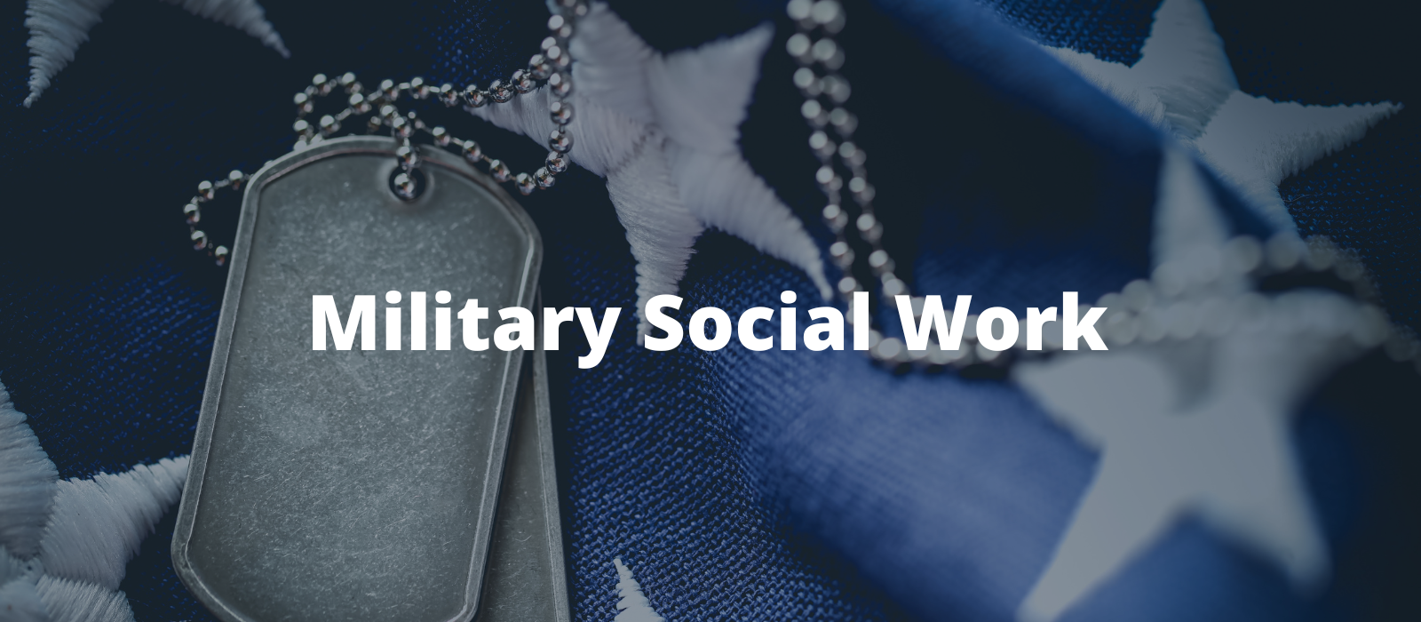"A pair of silver dog tags rests on a blue and white American flag with the words Military Social Work overlaid."