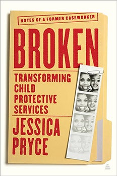 "Cover of the book BROKEN: Transforming Child Protective Services by Jessica Pryce"