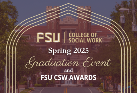 FSU College of Social Work Spring 2025 Graduation Event and FSU CSW Awards graphic with a photo of the Westcott building in the background.
