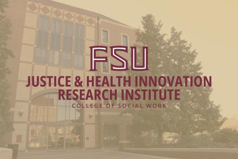 FSU Justice and Health Innovation Research Institute at the College of Social Work logo on top of a background picture of the college's home at University Center C Building.