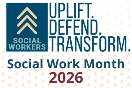Social Work Month 2026 graphic with the NASW logo showing three upward arrows and the words ‘Social Workers.’ Large text reads ‘Uplift. Defend. Transform.’ on a patterned background.