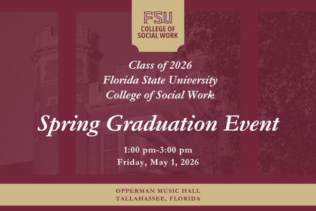 FSU College of Social Work Spring Graduation Event graphic for Class of 2026, with event title, date May 1, 2026, time 1–3 p.m., and location Opperman Music Hall, Tallahassee, Florida.