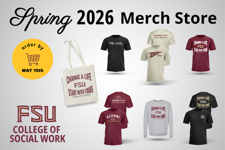 Graphic promoting the Spring 2026 FSU College of Social Work merch store, showing T‑shirts including white, black and garnet shirts, a gray sweatshirt, and a white and garnet tote bag. Yellow badge reads “Order by May 10.”