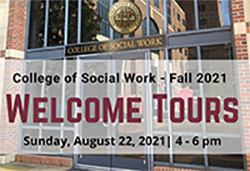 "Welcome Tours, Sunday August 22, 2021 from 4-6 pm graphic with an image of the FSU College of Social Work doors at University Center C."