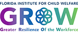 "Florida Institute for Child Welfare GROW Center for the Greater Resilience of the Workforce"