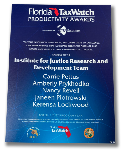 "Image of the Florida Tax Watch Productivity Award for the Institute for Justice Research and Development team including Carrie Pettus, Amberly Prykhodko, Nancy Revell, Janeen Piotrowski and Kerensa Lockwood""