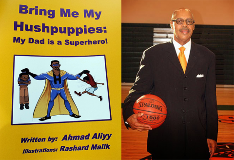 Bring Me My Hushpuppies: My Dad is A Superhero, by Ahmad Aliyy and a basketball coach photo of Ahmad Aliyy
