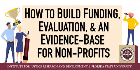 How to Build Funding, Evaluation and an Evidence-Base for Non-Profits graphic from the FSU Institute for Justice Research and Development