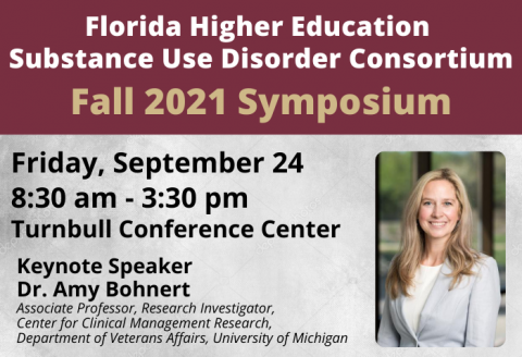 Florida Higher Education Substance Use Disorder Consortium: Fall 2021 Symposium on September 24from 8:30 am until 3:30 pm with a picture of Dr. Amy Bohnert, Keynote Speaker. 