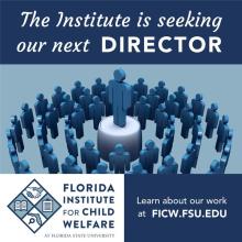 The Institute is seeking our next Director for the Florida Institute for Child Welfare
