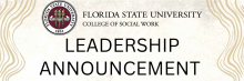 Graphic with Florida State University College of Social Work seal and logo with the words Leadership Announcement