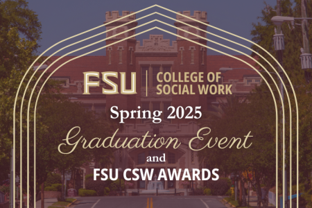 FSU College of Social Work Spring 2025 Graduation Event and FSU CSW Awards graphic with a photo of the Westcott building in the background.