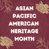 Asian Pacific American Heritage Month graphic with pictures of flowers on a garnet colored background